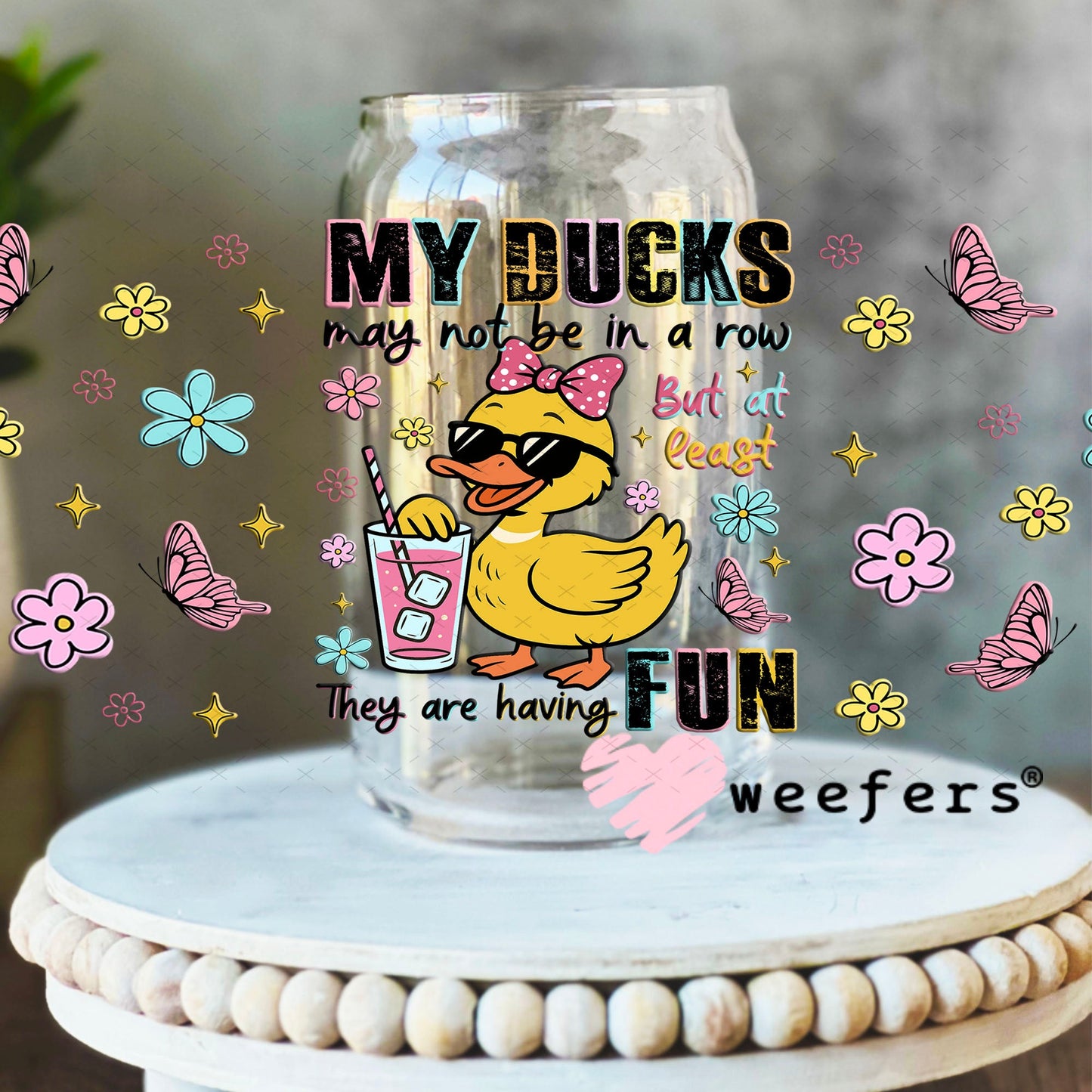 My Ducks May Not Be in a Row UV DTF Cup Wrap - Weefers® Exclusive 16oz Libbey Glass Original Size Cup Wrap Weefers