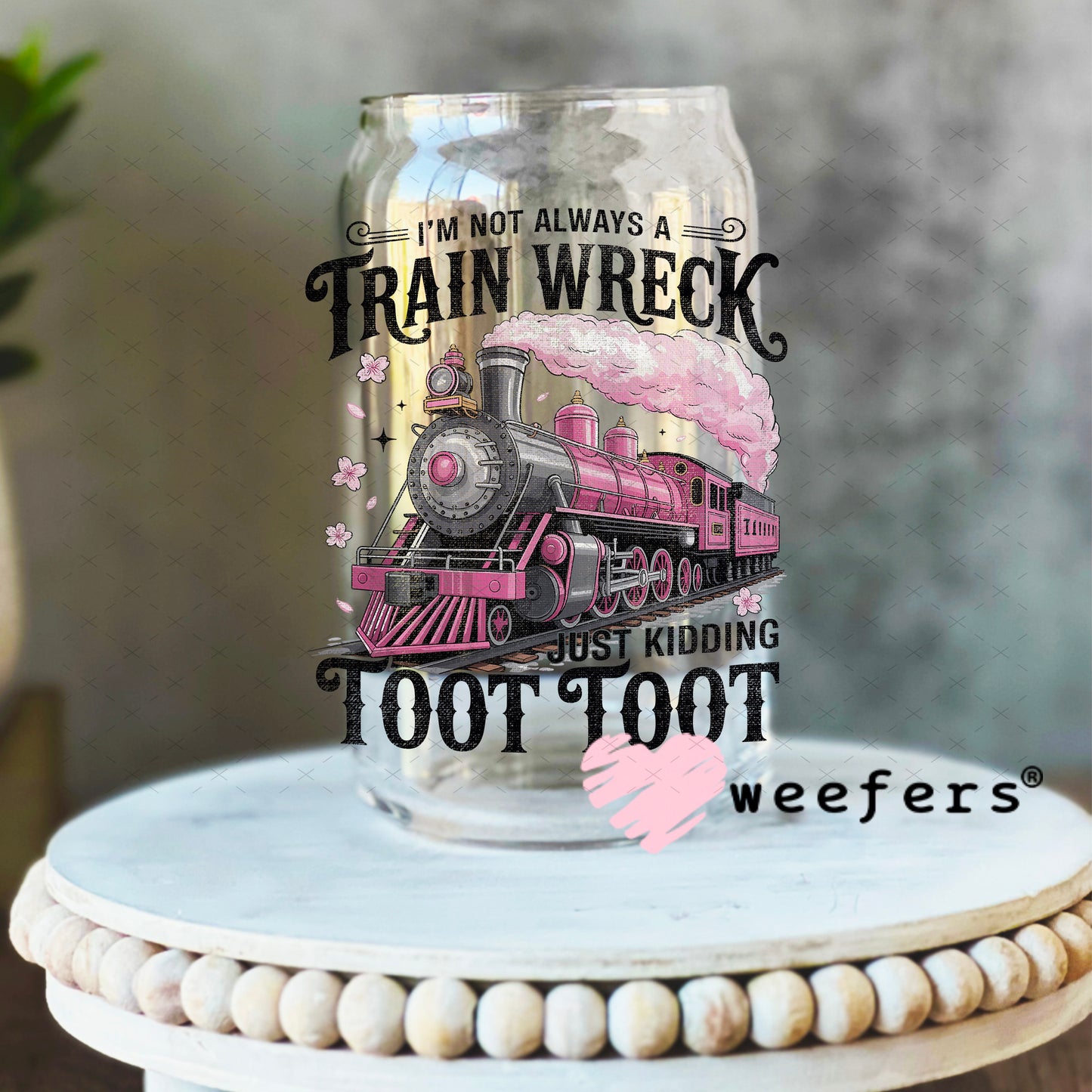 I'm Not Always a Train Wreck UV DTF Decal 16oz Libbey Glass Original Size Weefers