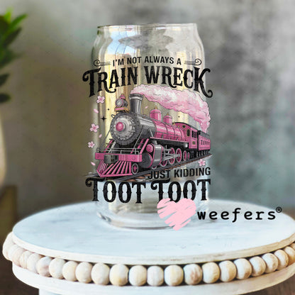 I'm Not Always a Train Wreck UV DTF Decal 16oz Libbey Glass Original Size Weefers