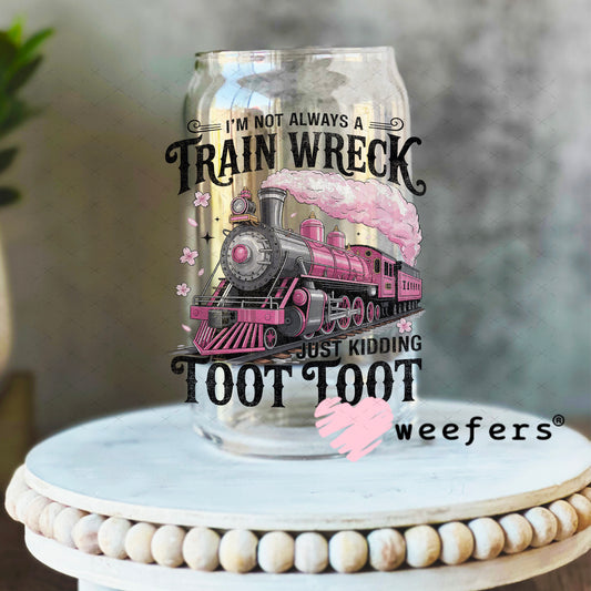 I'm Not Always a Train Wreck UV DTF Decal 16oz Libbey Glass Original Size Weefers