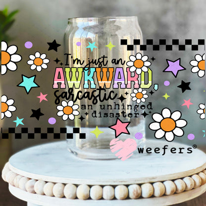 I'm Just an Awkward Sarcastic An Unhinged Disaster UV DTF Cup Wrap 16oz Libbey Glass Original Size Weefers