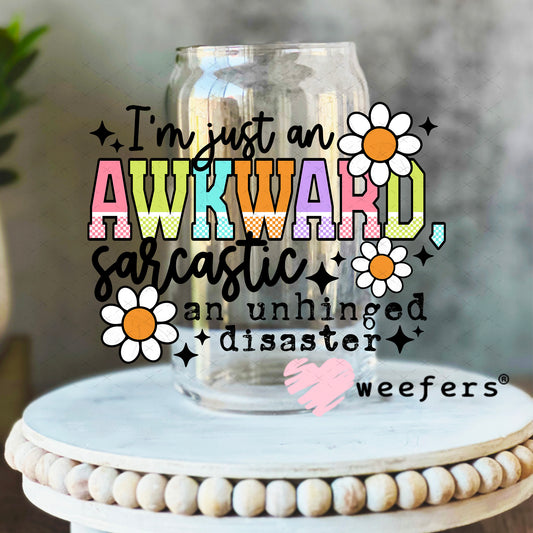 I'm Just an Awkward Sarcastic An Unhinged Disaster UV DTF Decal 16oz Libbey Glass Original Size Weefers