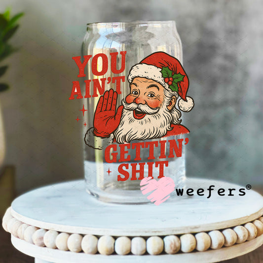 You Ain't Gettn' Shit UV DTF Decal 16oz Libbey Glass Original Size Weefers