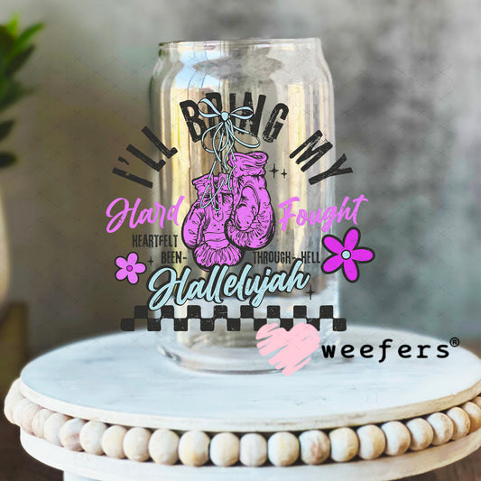 I'll Bring My Hard Fought UV DTF Decal 16oz Libbey Glass Original Size Weefers