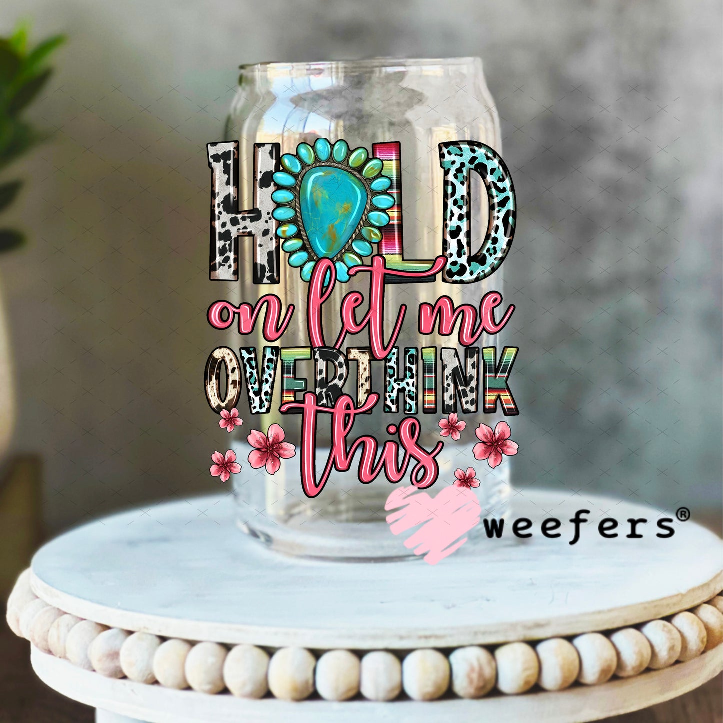 Hold on Let me Overthink This UV DTF Decal 16oz Libbey Glass Original Size Weefers