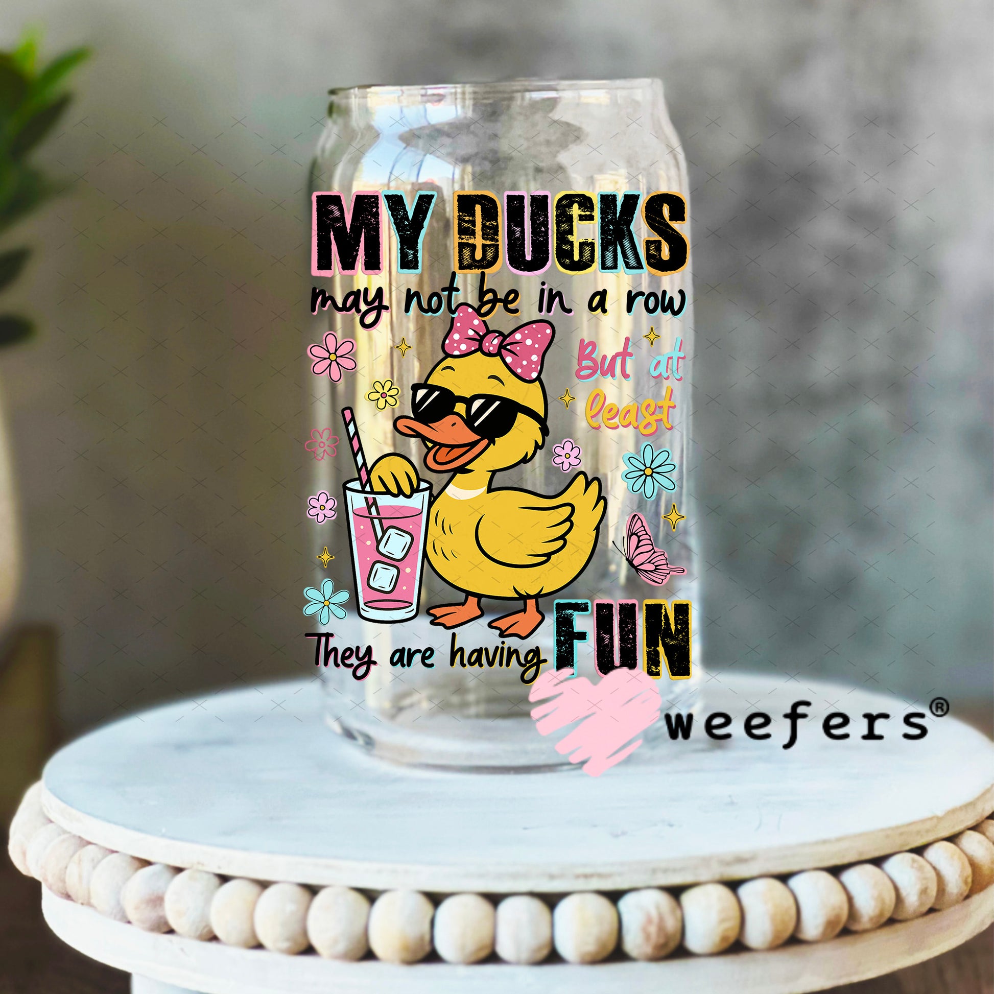 My Ducks May Not Be in a Row UV DTF Decal 16oz Libbey Glass Original Size Weefers
