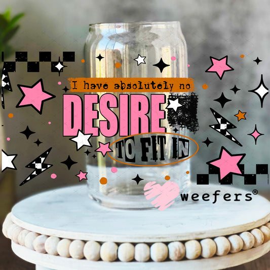 I Have no Desire to Fit In UV DTF Cup Wrap 16oz Libbey Glass Original Size Weefers