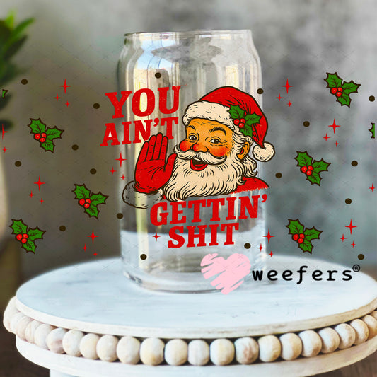 You Ain't Gettin' Shit Christmas UV DTF Cup Wrap - Weefers Exclusive 16oz Libbey Glass Original Size Weefers