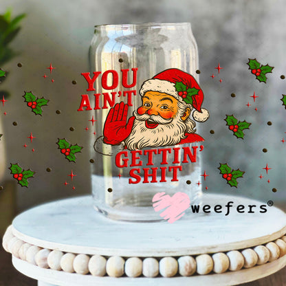 You Ain't Gettin' Shit Christmas UV DTF Cup Wrap - Weefers Exclusive 16oz Libbey Glass Original Size Cup Wrap Weefers