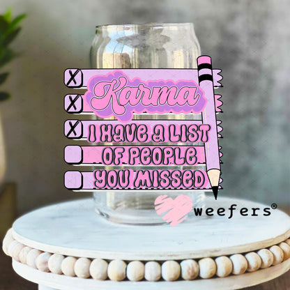 Karma I have a list of people you missed UV DTF Decal 16oz Libbey Glass Original Size Weefers