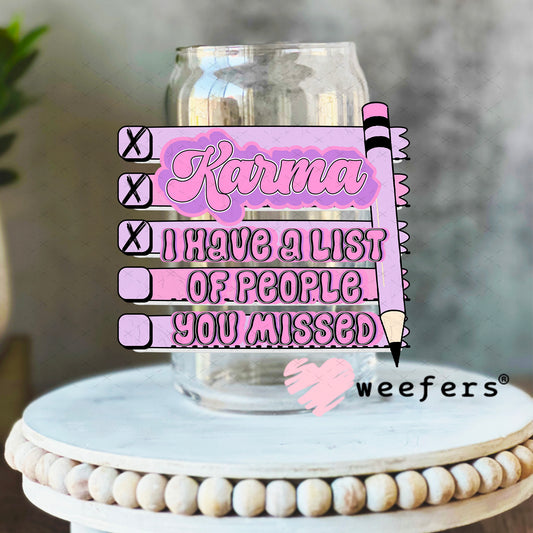 Karma I have a list of people you missed UV DTF Decal 16oz Libbey Glass Original Size Weefers