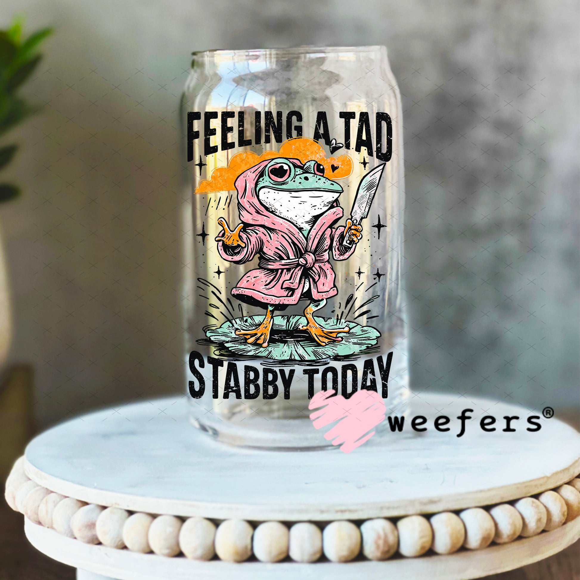 Feeling a Tad Stabby Today UV DTF Decal 16oz Libbey Glass Original Size Weefers