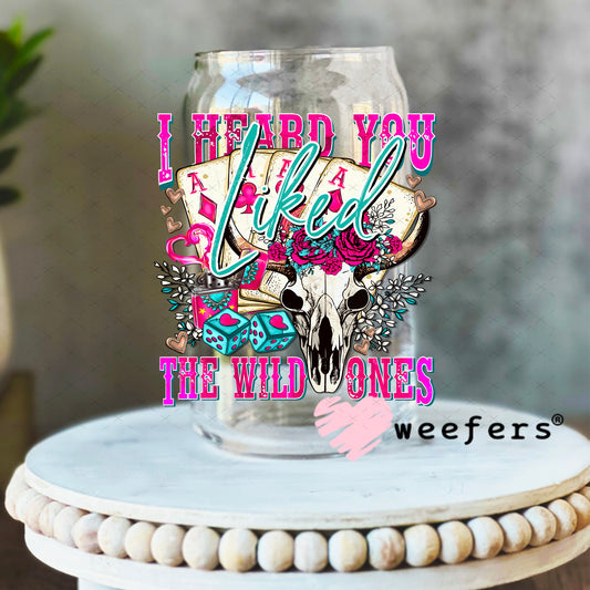 I Heard you Liked the Wild Ones UV DTF Decal 16oz Libbey Glass Original Size Weefers