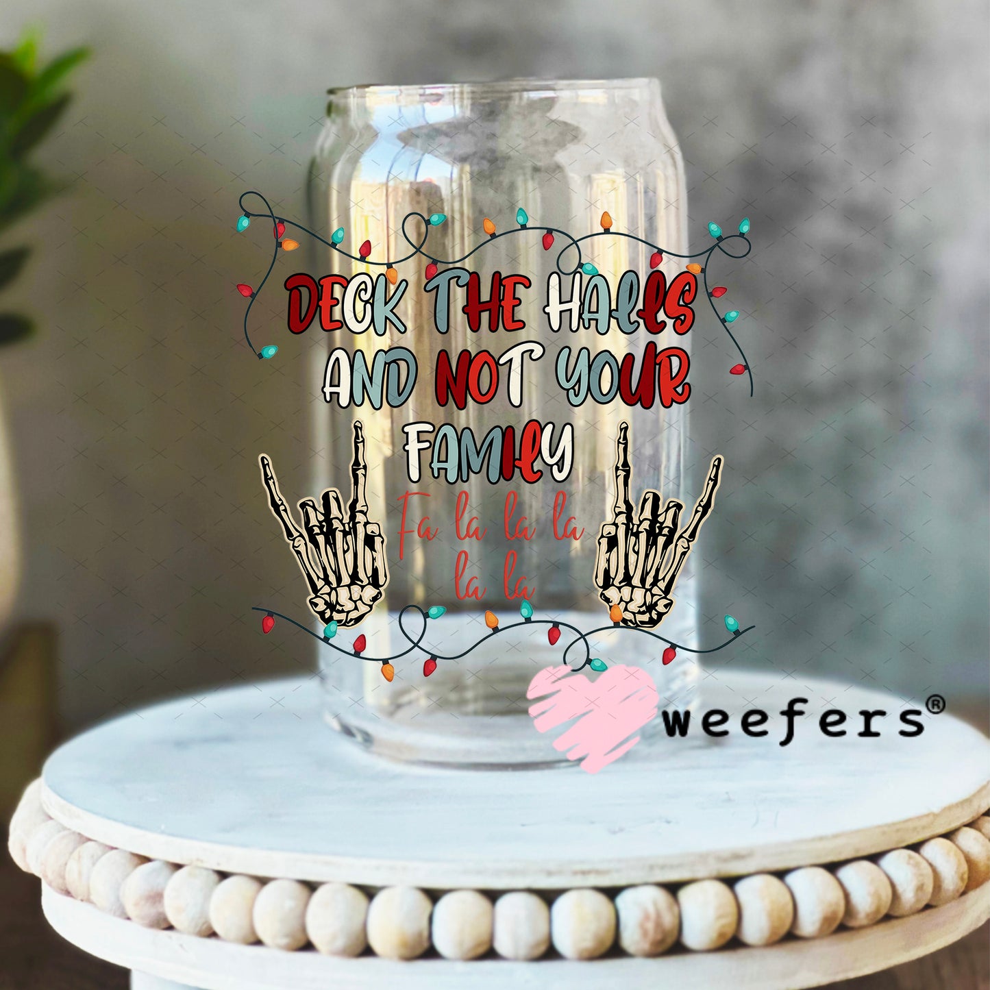 Deck the halls and Not Your Family UV DTF Decal 16oz Libbey Glass Original Size Weefers