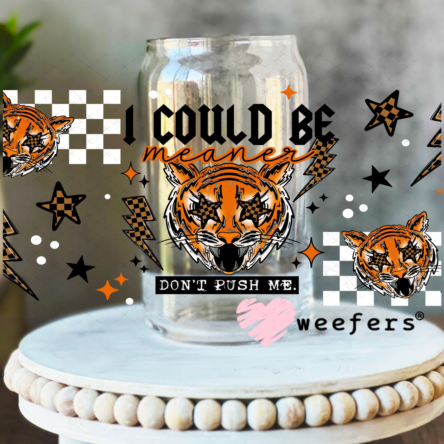 I could be Meaner Tiger UV DTF Cup Wrap 16oz Libbey Glass Original Size Weefers