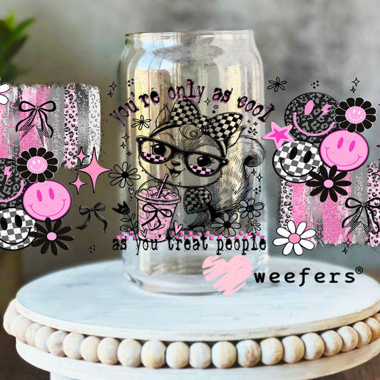 You're Only as Cool as You Treat People UV DTF Cup Wrap - Weefers Exclusive 16oz Libbey Glass Original Size Cup Wrap Weefers