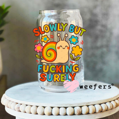 Slowly but Fucking Surely UV DTF Decal 16oz Libbey Glass Original Size Weefers