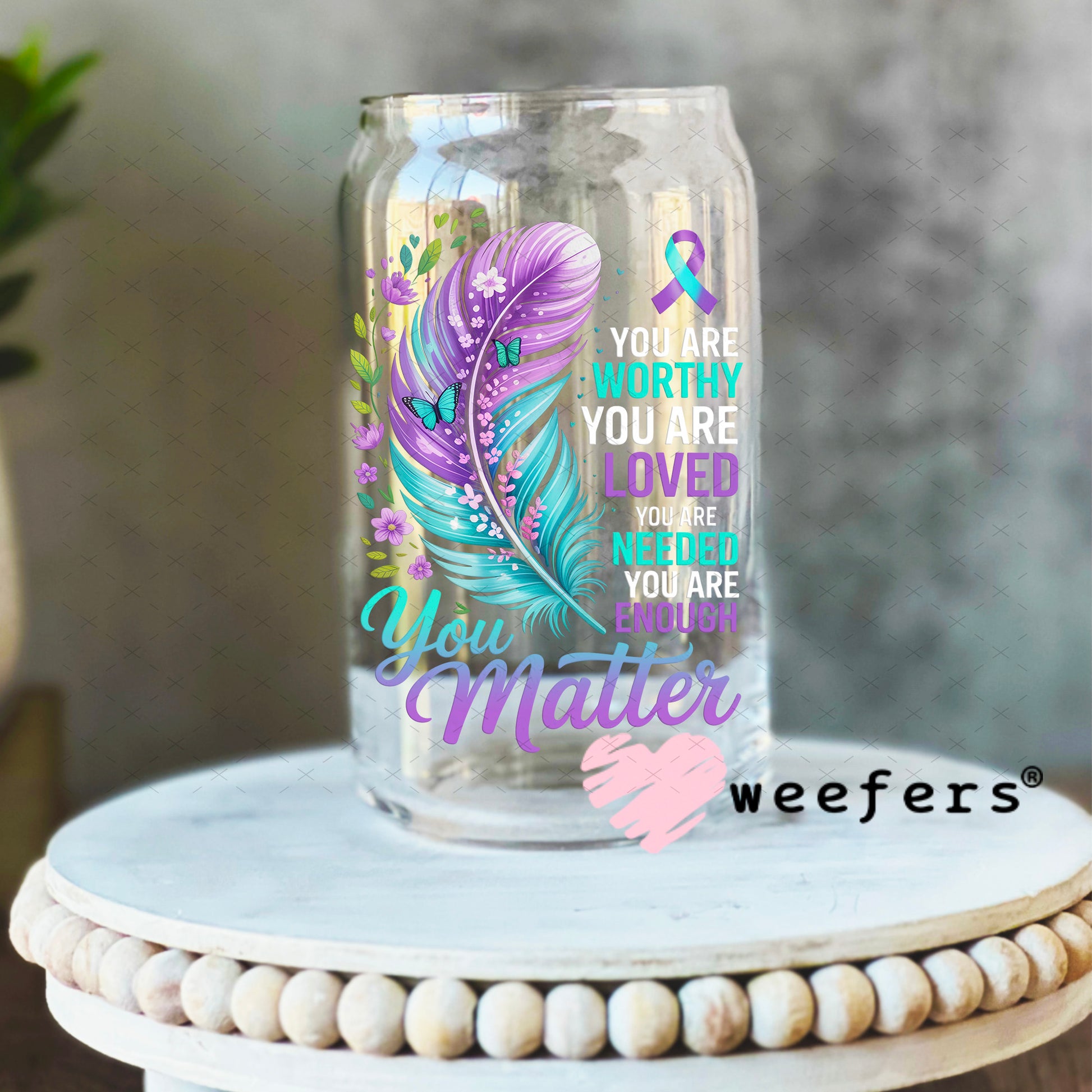 UV DTF Decal - You are Worthy You Matter 16oz Libbey Glass Original Size Weefers