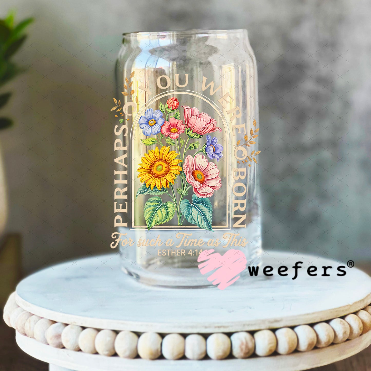 UV DTF Decal - Perhaps You Were Born For such a Time as This 16oz Libbey Glass Original Size Weefers