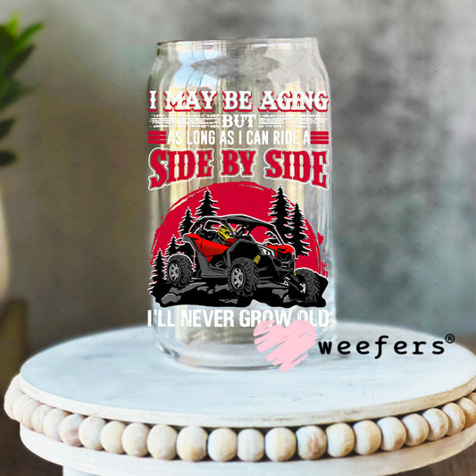 UV DTF Decal - I Maybe Aging Side by Side Off Roading 16oz Libbey Glass Original Size Weefers