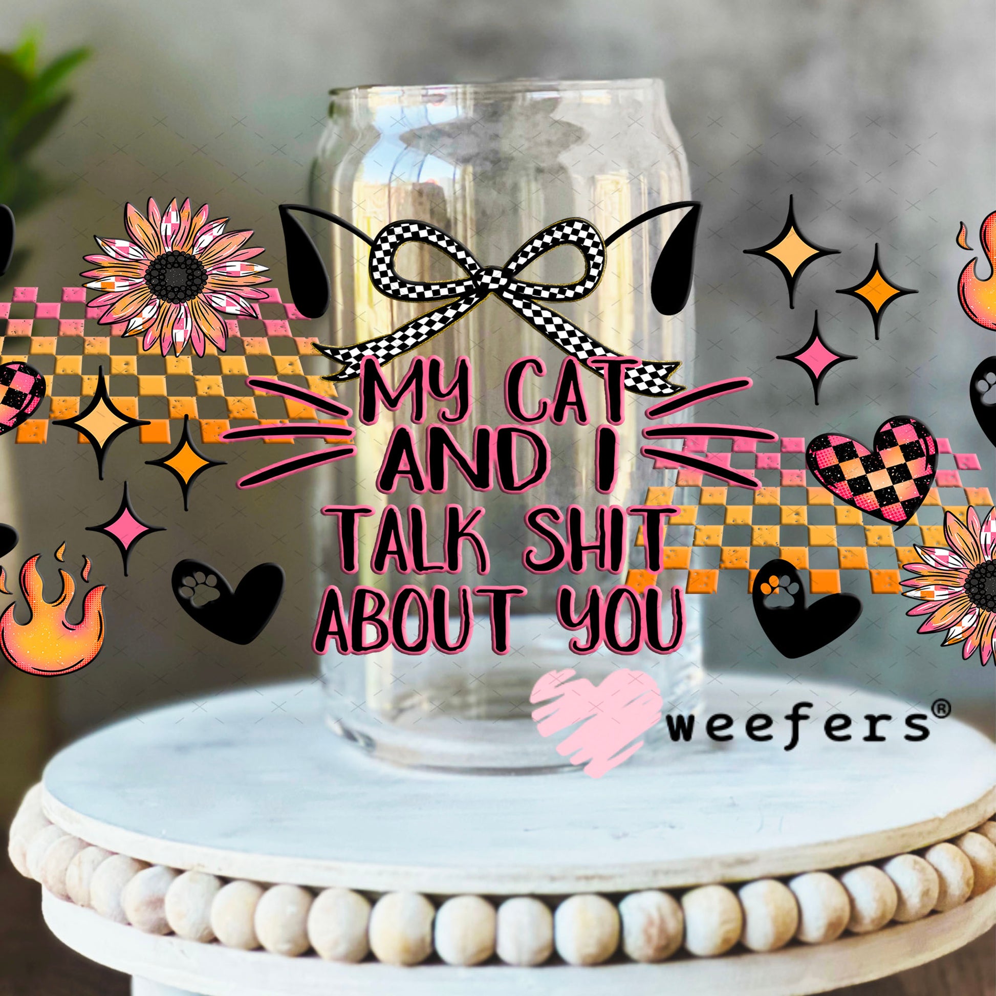 UV DTF Cup Wrap – My Cat and I Talk Shit About You - Weefers® Exclusive 16oz Libbey Glass Original Size Cup Wrap Weefers