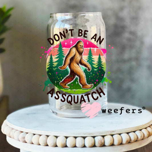 UV DTF Decal - Don't Be an Assquatch 16oz Libbey Glass Original Size Weefers