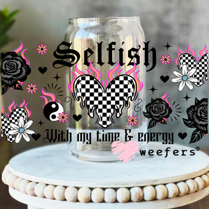 UV DTF Cup Wrap – Selfish with my Time and Energy 16oz Libbey Glass Original Size Weefers