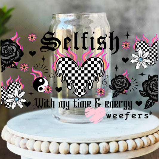 UV DTF Cup Wrap – Selfish with my Time and Energy 16oz Libbey Glass Original Size Weefers