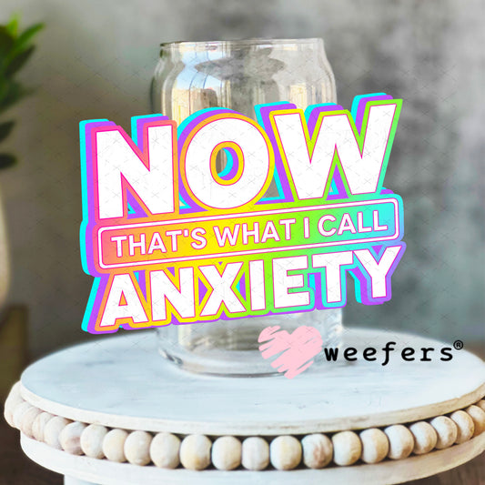 UV DTF Decal - Now That's What I Call Anxiety 16oz Libbey Glass Original Size Weefers