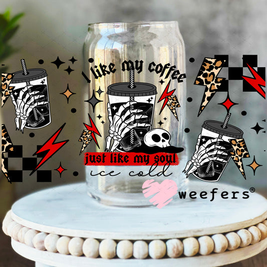 UV DTF Cup Wrap – I Like My Coffee Like My Soul Iced Cold 16oz Libbey Glass Original Size Weefers
