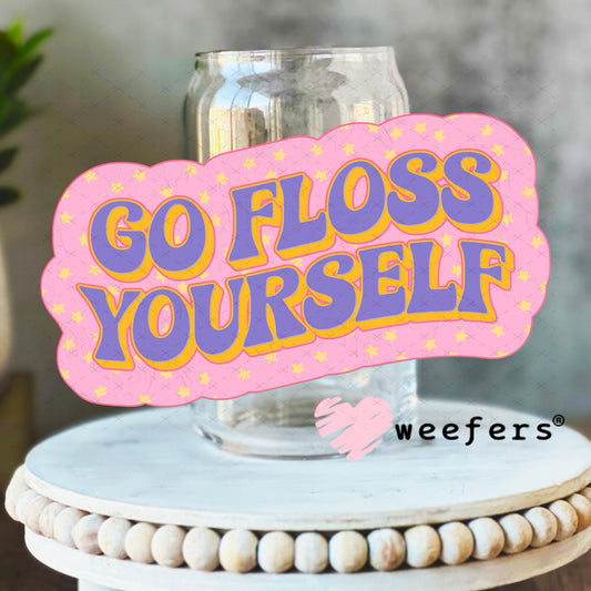 UV DTF Decal - Go Floss Yourself Dentist 16oz Libbey Glass Original Size Weefers