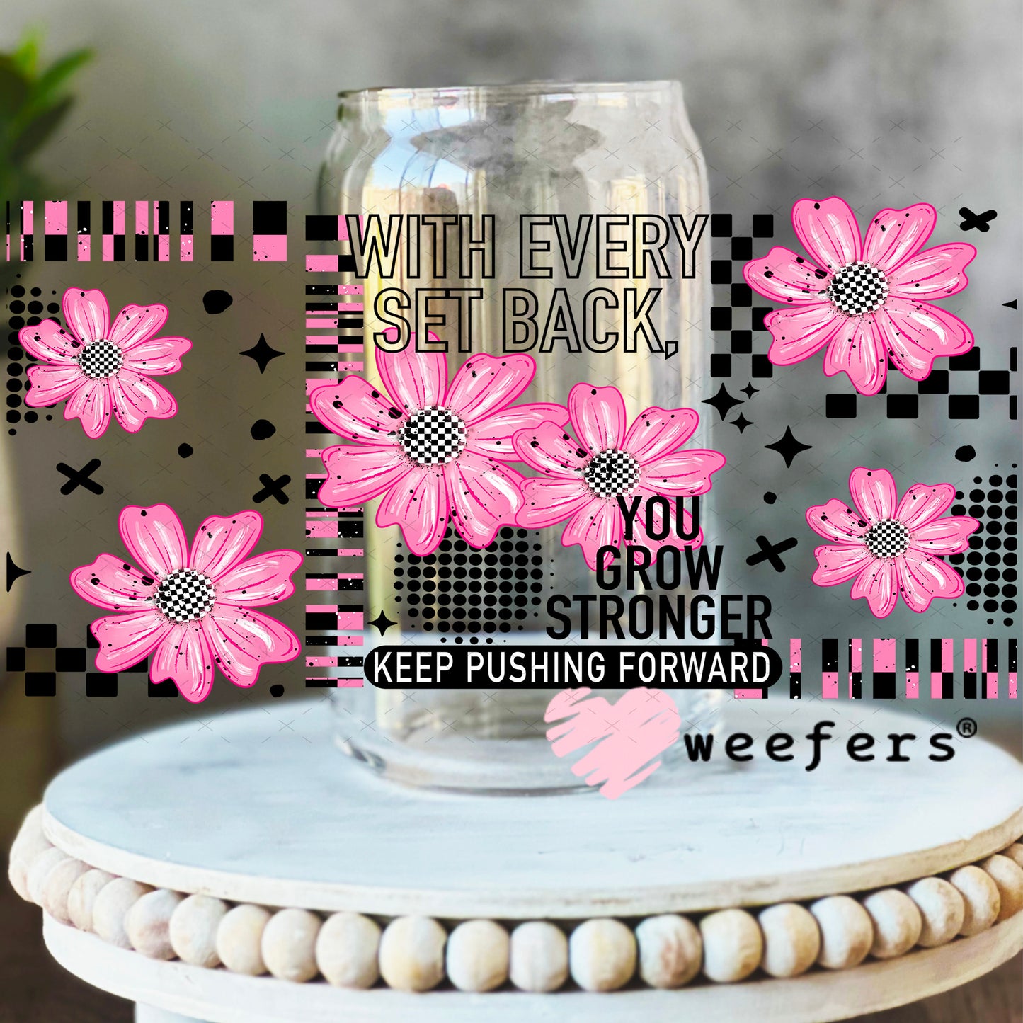 UV DTF Cup Wrap – With Every Set Back You Grow Stronger 16oz Libbey Glass Original Size Weefers