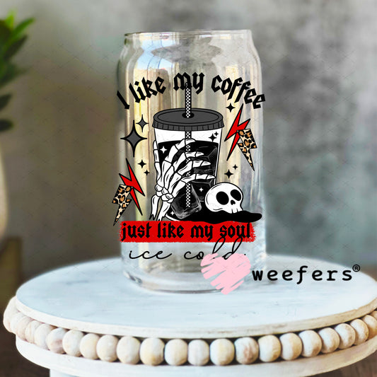 UV DTF Decal - I Like My Coffee Like My Soul 16oz Libbey Glass Original Size Weefers