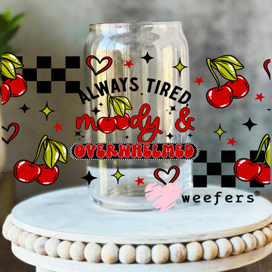 UV DTF Cup Wrap – Always Tired Moody and Overwhelmed 16oz Libbey Glass Original Size Weefers