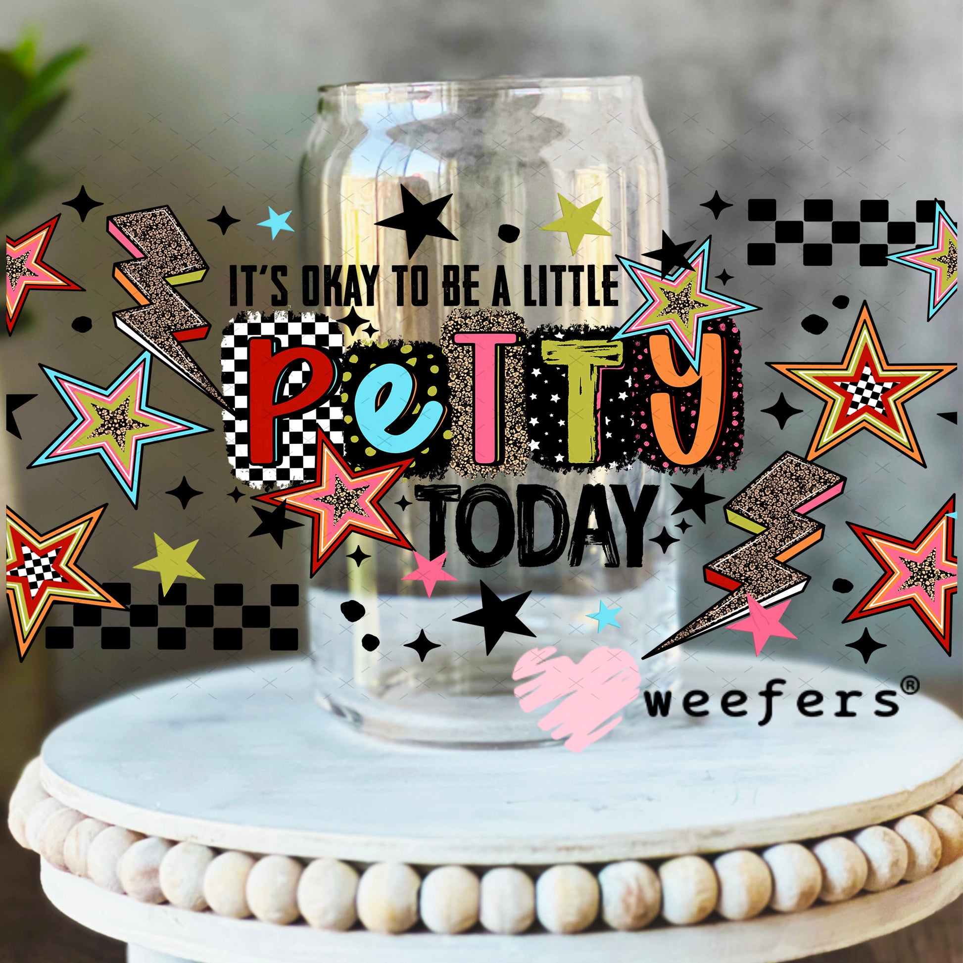 UV DTF Cup Wrap – It's Okay To Be a Little Petty Today 16oz Libbey Glass Original Size Weefers
