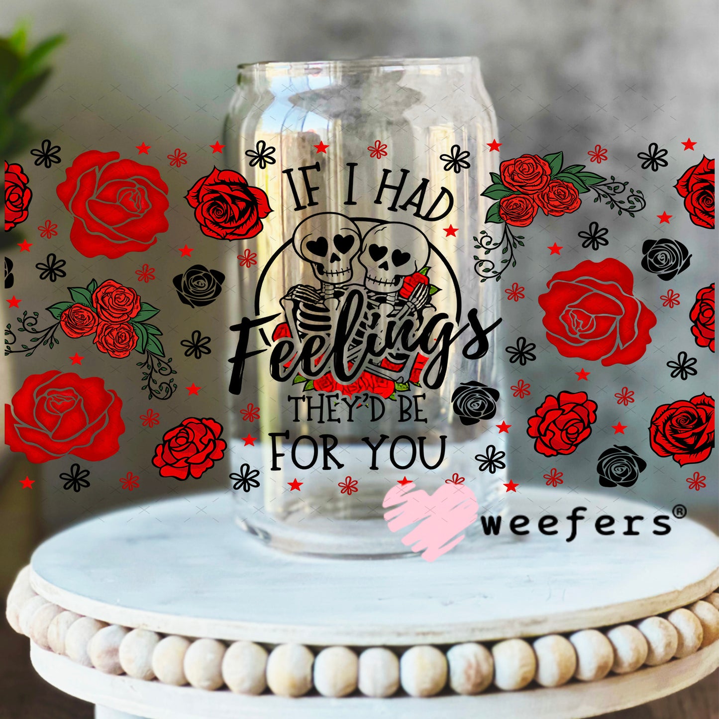 UV DTF Cup Wrap – If I had Feelings they'd Be for You 16oz Libbey Glass Original Size Weefers