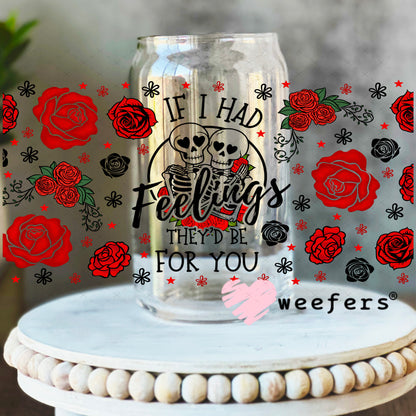 UV DTF Cup Wrap – If I had Feelings they'd Be for You 16oz Libbey Glass Original Size Weefers