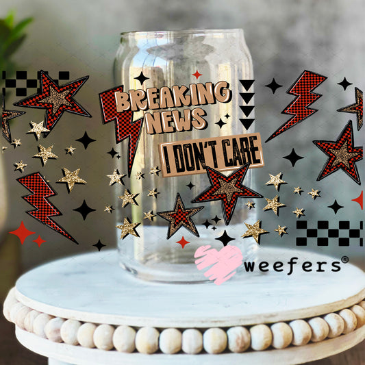 UV DTF Cup Wrap – Breaking News I Don't Care 16oz Libbey Glass Original Size Weefers