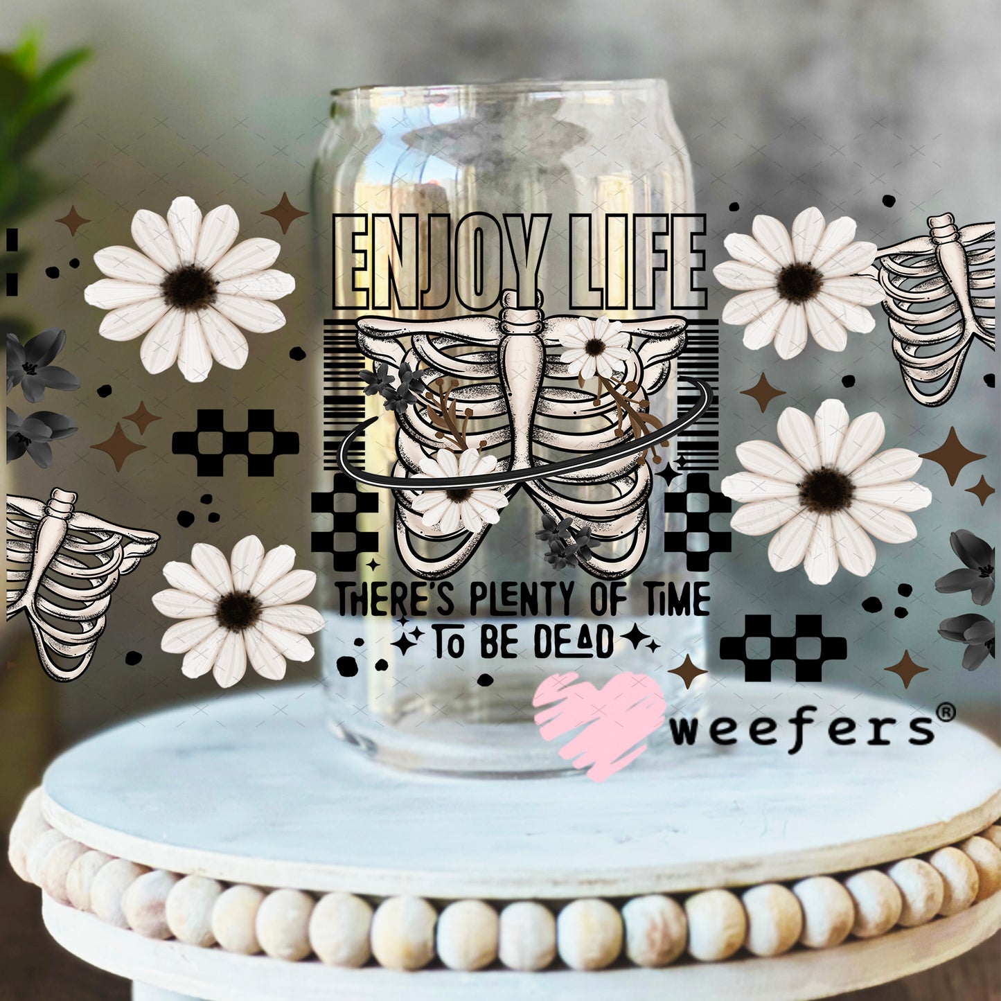 UV DTF Cup Wrap – Enjoy Life There's Plenty of Dead People 16oz Libbey Glass Original Size Weefers