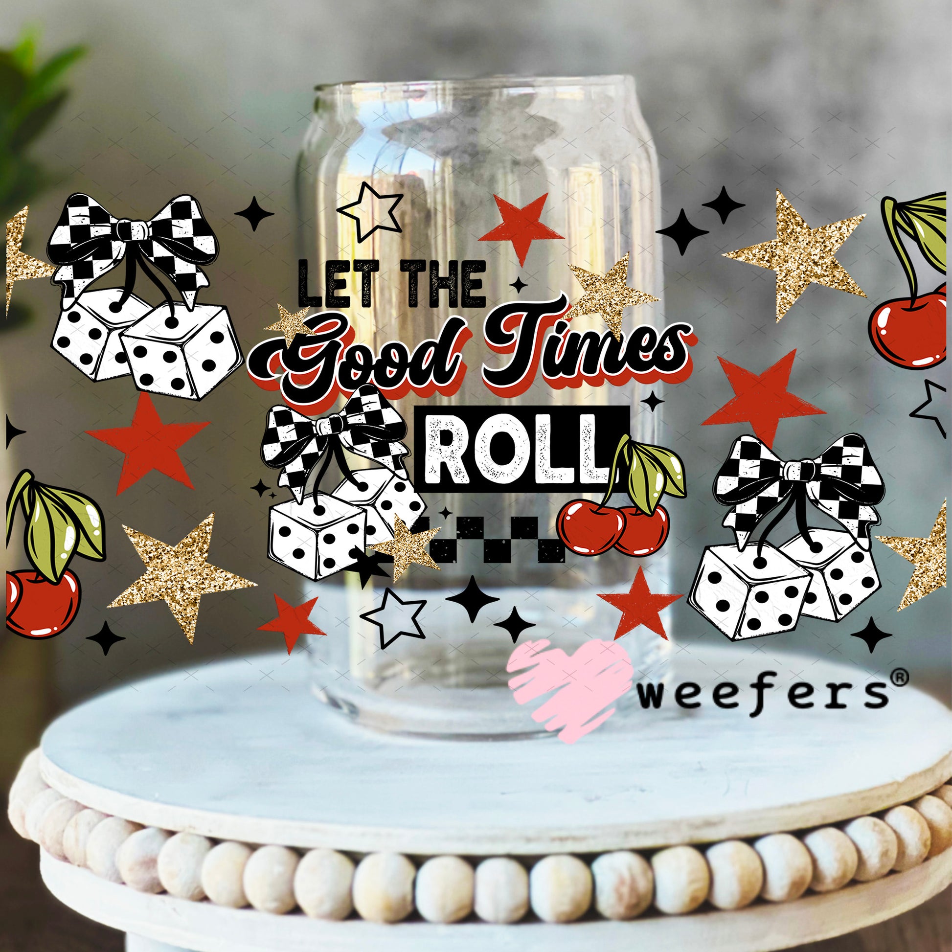 UV DTF Cup Wrap – Let the Good Times Roll 16oz Libbey Glass Original Size Weefers