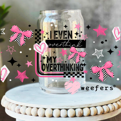 UV DTF Cup Wrap – I Even Overthinking Think Overthinking 16oz Libbey Glass Original Size Weefers