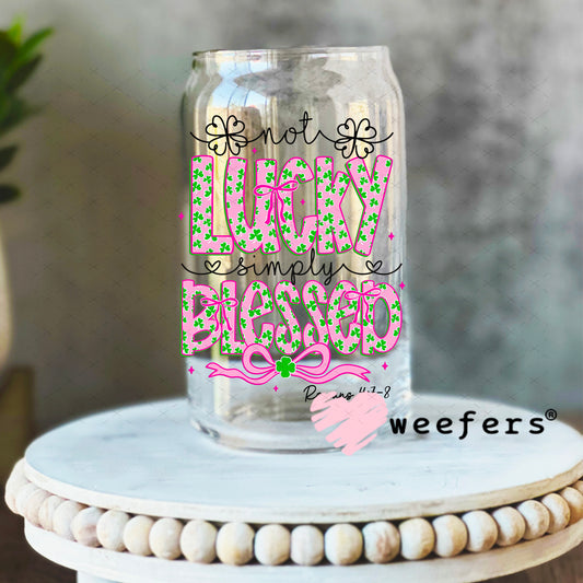 UV DTF Decal - Not Lucky Simply Blessed 16oz Libbey Glass Original Size Weefers