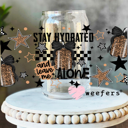 UV DTF Cup Wrap – Stay Hydrated and Leave Me Alone 16oz Libbey Glass Original Size Weefers