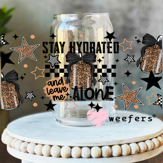 UV DTF Cup Wrap – Stay Hydrated and Leave Me Alone 16oz Libbey Glass Original Size Weefers