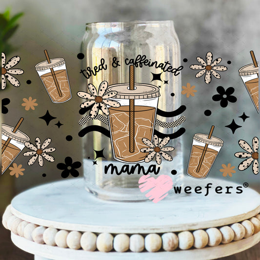 UV DTF Cup Wrap – Tired and Caffeinated Mama 16oz Libbey Glass Original Size Weefers