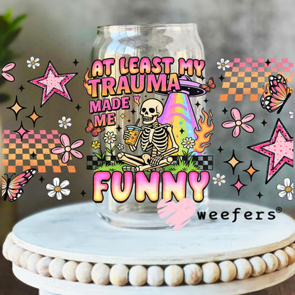 UV DTF Cup Wrap – At Least My Trauma Made Me Funny - Weefers Exclusive 16oz Libbey Glass Original Size Weefers