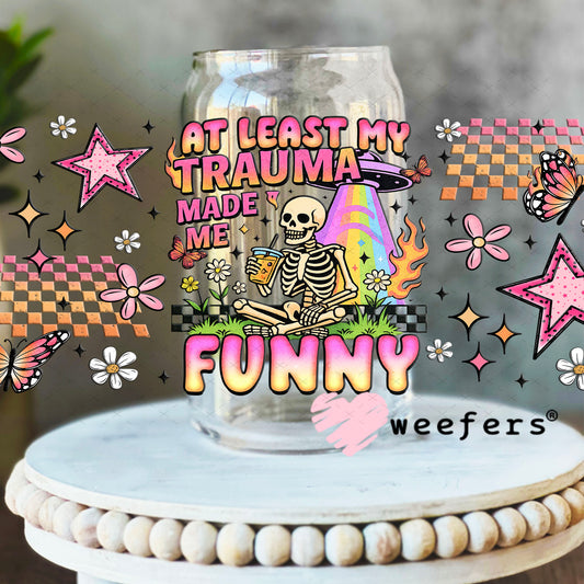 UV DTF Cup Wrap – At Least My Trauma Made Me Funny - Weefers® Exclusive 16oz Libbey Glass Original Size Cup Wrap Weefers