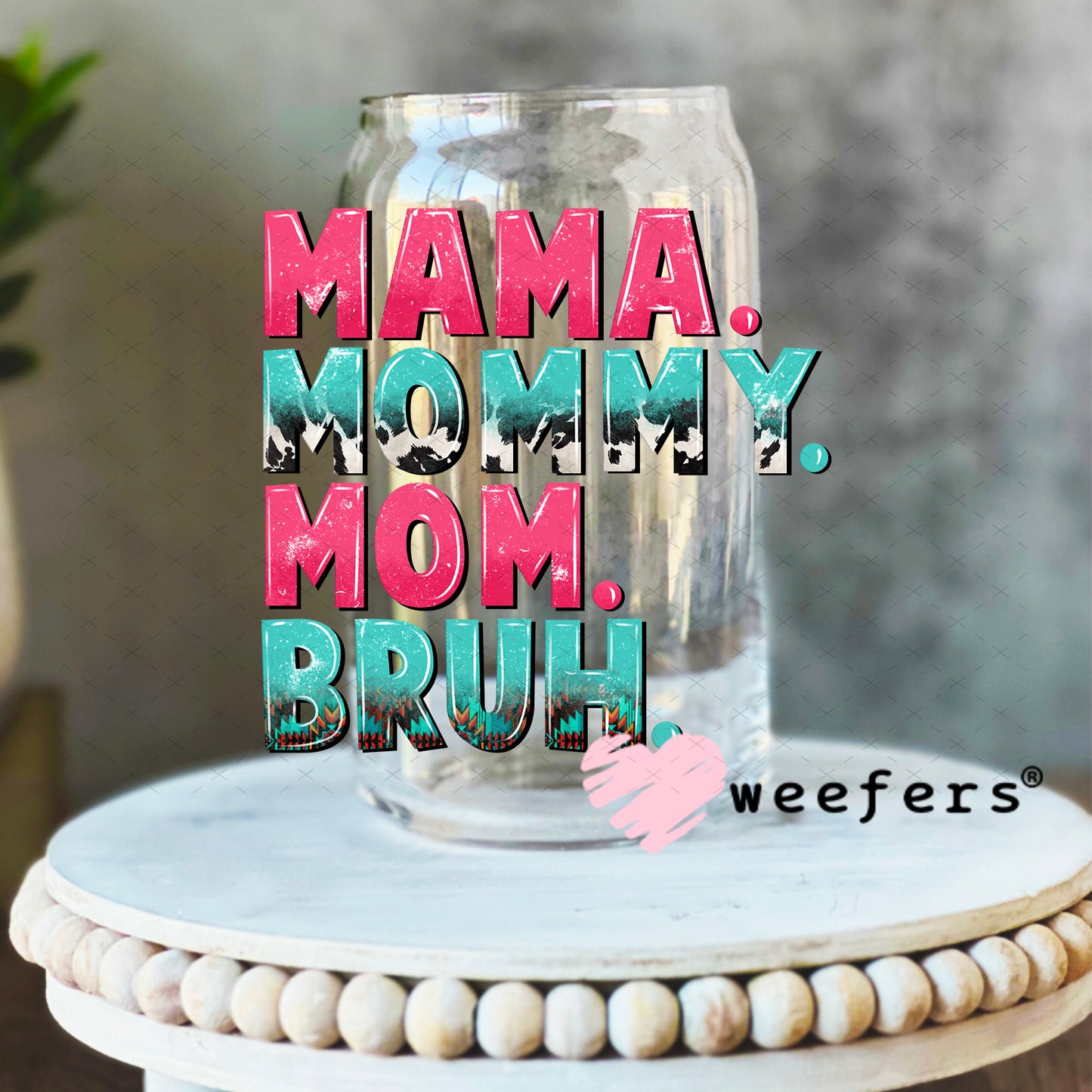 UV DTF Decal - Mama Mommy Mom Bruh 16oz Libbey Glass Original Size Weefers