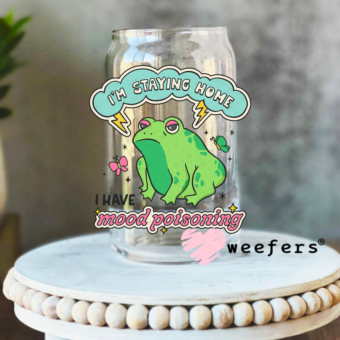 UV DTF Decal - I'm Staying Home I Have Mood Poisoning 16oz Libbey Glass Original Size Weefers
