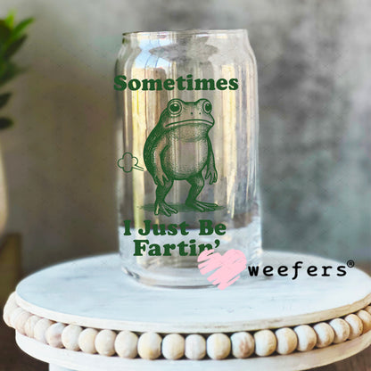 UV DTF Decal - Sometimes I Just Be Fartin' 16oz Libbey Glass Original Size Weefers